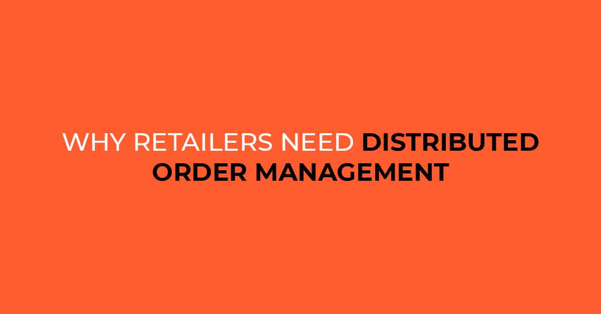 Why Retailers Need Distributed Order Management