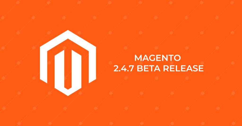 Magento 2.4.7 Beta Release